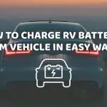 How to Charge RV Battery from Vehicle In Easy way