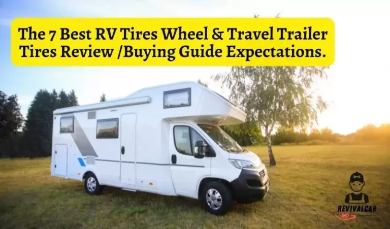 The 7 Best RV Tires Wheel & Travel Trailer Tires Review /Buying Guide Expectations.