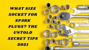 What Size Socket For Spark Plugs? The Untold Secret Tips 2024 What Size Socket For Spark Plugs