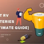 Best RV Batteries [ Ultimate Guide]