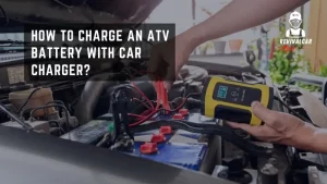 Best Guide How to Charge an ATV Battery with Car Charger? How to Charge an ATV Battery with Car Charger