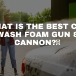 What is the best car wash foam gun cannon