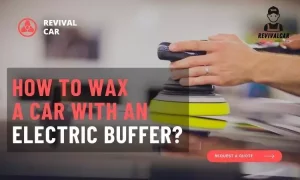 How To Wax A Car With An Electric Buffer? Car Buffing | Waxing Cars Wax Guideline On How To Wax A Car With An Electric Buffer