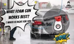 what foam gun works best? For vehicle Washing [Which is Right For You What Foam Gun Works Best