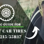 Best Car Tires For 215 55r17 Buying Guide