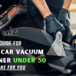 Buying Guide For Best Car Vacuum Cleaner Under $50 Guideline For You Best Car Vacuum Cleaner Under 50 Guideline For You