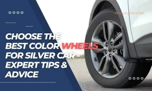 Choose The Best Color Wheels For Silver Car - Expert Tips & Advice Choose The Best Color Wheels For Silver Car - Expert Tips & Advice