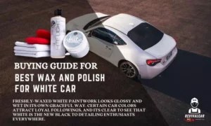 Buying Guide For Best Wax And Polish For White Car Best Wax And Polish For White Car