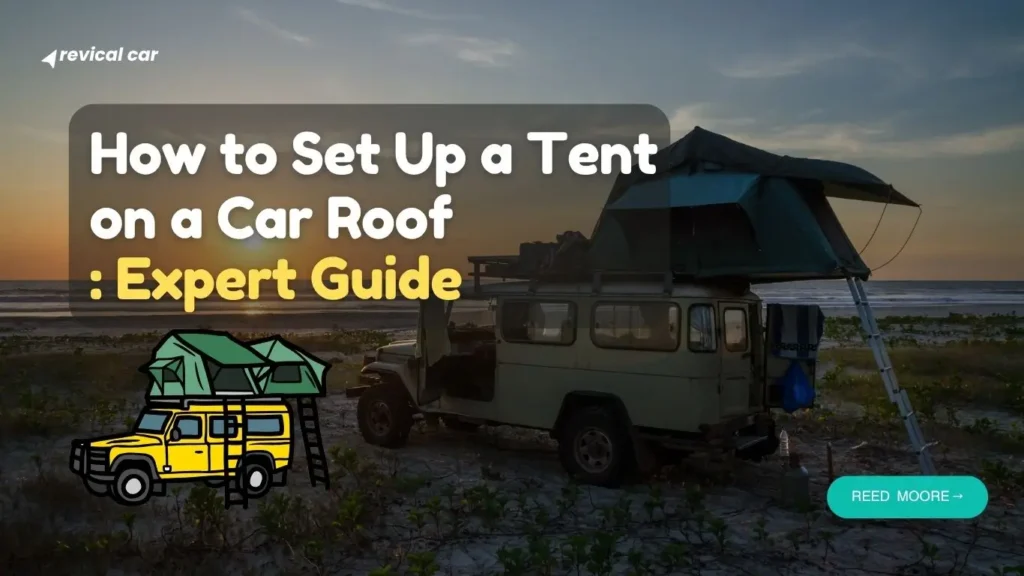 How to Set Up a Tent on a Car Roof: Expert Guide How to Set Up a Tent on a Car Roof: Expert Guide