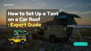 How to Set Up a Tent on a Car Roof: Expert Guide How to Set Up a Tent on a Car Roof: Expert Guide
